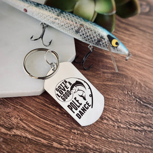 "gotta love a good pole dance" engraved on a fishing keychain with a bass fish and pole