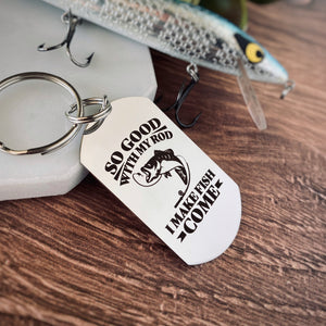 "so good with my rod i make fish come" dog tag keychain